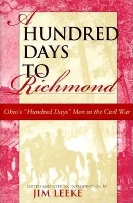Cent jours pour Richmond : Les hommes des cent jours de l'Ohio dans la guerre civile - A Hundred Days to Richmond: Ohio's Hundred Days Men in the Civil War