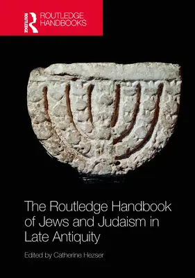 The Routledge Handbook of Jews and Judaism in Late Antiquity (Manuel Routledge sur les Juifs et le judaïsme dans l'Antiquité tardive) - The Routledge Handbook of Jews and Judaism in Late Antiquity