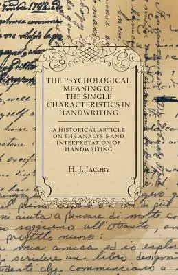 La signification psychologique des caractéristiques uniques de l'écriture - Un article historique sur l'analyse et l'interprétation de l'écriture. - The Psychological Meaning of the Single Characteristics in Handwriting - A Historical Article on the Analysis and Interpretation of Handwriting