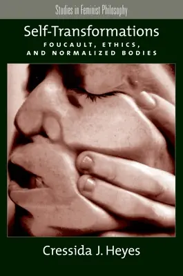 Les transformations de soi : Foucault, l'éthique et les corps normalisés - Self-Transformations: Foucault, Ethics, and Normalized Bodies