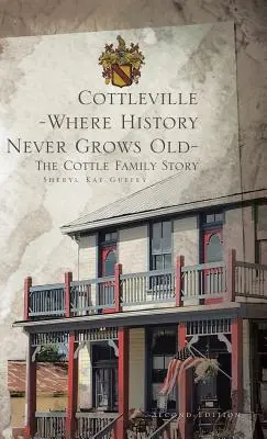 Cottleville : Là où l'histoire ne vieillit pas : Deuxième édition - Cottleville: Where History Never Grows Old: Second Edition