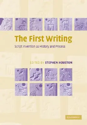 La première écriture : L'invention de l'écriture en tant qu'histoire et processus - The First Writing: Script Invention as History and Process