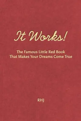 Ça marche ! Le célèbre petit livre rouge qui réalise vos rêves - It Works!: The Famous Little Red Book That Makes Your Dreams Come True