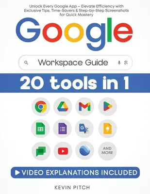 Guide de l'espace de travail Google : Le guide de l'espace de travail Google : débloquer toutes les applications Google - améliorer l'efficacité grâce à des astuces exclusives, des gains de temps et des captures d'écran étape par étape pour des masques rapides. - Google Workspace Guide: Unlock Every Google App - Elevate Efficiency with Exclusive Tips, Time-Savers & Step-by-Step Screenshots for Quick Mas