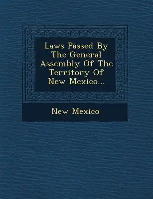 Lois adoptées par l'Assemblée générale du territoire du Nouveau-Mexique... - Laws Passed by the General Assembly of the Territory of New Mexico...