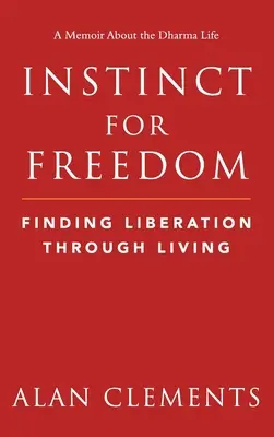 L'instinct de liberté : Trouver la libération par la vie - Instinct for Freedom: Finding Liberation Through Living