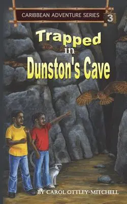 Piégé dans la grotte de Dunston : Série d'aventures caribéennes Livre 3 - Trapped in Dunston's Cave: Caribbean Adventure Series Book 3