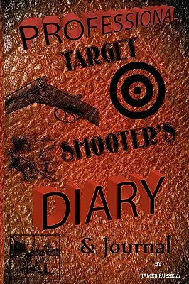 Journal de bord d'un tireur d'élite professionnel - Professional Target Shooter's Diary & Journal