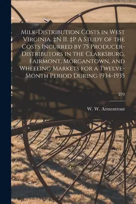 Les coûts de distribution du lait en Virginie occidentale. +Une étude des coûts encourus par 75 producteurs-distributeurs dans les régions de Clarksburg, Fairmont, Morgantown, - Milk-distribution Costs in West Virginia. +n II, +p A Study of the Costs Incurred by 75 Producer-distributors in the Clarksburg, Fairmont, Morgantown,