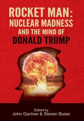 Rocket Man : La folie nucléaire et l'esprit de Donald Trump - Rocket Man: Nuclear Madness and the Mind of Donald Trump