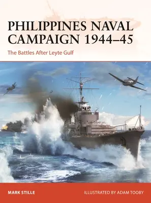 Campagne navale des Philippines 1944-45 : Les batailles après le golfe de Leyte - Philippines Naval Campaign 1944-45: The Battles After Leyte Gulf