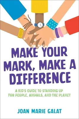 Marquez votre empreinte, faites la différence : Un guide pour les enfants qui défendent les gens, les animaux et la planète - Make Your Mark, Make a Difference: A Kid's Guide to Standing Up for People, Animals, and the Planet