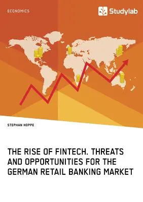 L'essor des FinTech. Menaces et opportunités pour le marché allemand de la banque de détail - The Rise of FinTech. Threats and Opportunities for the German Retail Banking Market