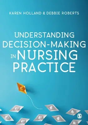 Comprendre la prise de décision dans la pratique infirmière - Understanding Decision-Making in Nursing Practice