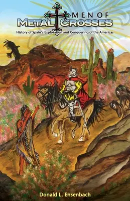 Hommes de métal et de croix : Histoire de l'exploration et de la conquête du Mexique par l'Espagne - Men of Metal and Crosses: History of Spain's Exploration and Conquering of Mexico