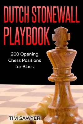 Dutch Stonewall Playbook : 200 positions d'ouverture aux échecs pour les Noirs - Dutch Stonewall Playbook: 200 Opening Chess Positions for Black
