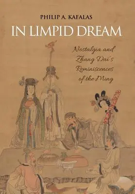 Dans un rêve limpide : La nostalgie et les réminiscences de Zhang Dai sur les Ming - In Limpid Dream: Nostalgia and Zhang Dai's Reminiscences of the Ming