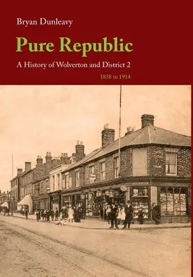 La République à l'état pur : Une histoire de Wolverton & District II - Pure Republic: A History of Wolverton & District II