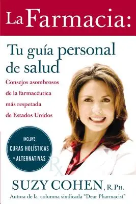 La Farmacia : Tu Guia Personal de Salud : Consejos Asombrosos de la Farmaceutica Mas Respetada de Estados Unidos = The 24-Hour Pharma = The 24-Hour Phar - La Farmacia: Tu Guia Personal de Salud: Consejos Asombrosos de la Farmaceutica Mas Respetada de Estados Unidos = The 24-Hour Pharma = The 24-Hour Phar