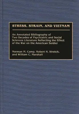 Stress, Strain, and Vietnam : Une bibliographie annotée de deux décennies de littérature psychiatrique et de sciences sociales reflétant l'effet de la guerre. - Stress, Strain, and Vietnam: An Annotated Bibliography of Two Decades of Psychiatric and Social Sciences Literature Reflecting the Effect of the Wa