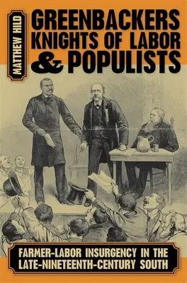Greenbackers, Chevaliers du travail et Populistes : L'insurrection paysanne et ouvrière dans le Sud à la fin du XIXe siècle - Greenbackers, Knights of Labor, and Populists: Farmer-Labor Insurgency in the Late-Nineteenth-Century South