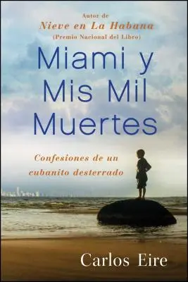 Miami Y MIS Mil Muertes : Confesiones de Un Cubanito Desterrado - Miami Y MIS Mil Muertes: Confesiones de Un Cubanito Desterrado