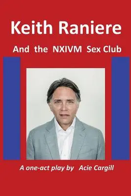 Keith Raniere et le club sexuel NXIVM - Keith Raniere and the NXIVM Sex Club