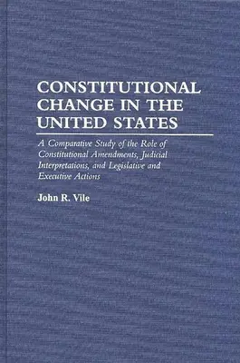 Le changement constitutionnel aux États-Unis : Une étude comparative du rôle des amendements constitutionnels, des interprétations judiciaires et de la législation. - Constitutional Change in the United States: A Comparative Study of the Role of Constitutional Amendments, Judicial Interpretations, and Legislative an