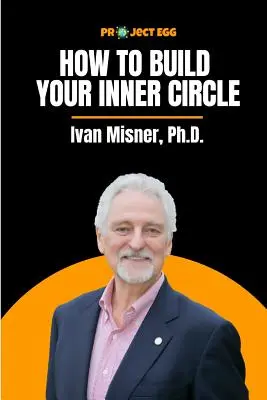 Comment bâtir votre cercle intérieur : Ivan Misner, Ph.D. - How to Build Your Inner Circle: Ivan Misner, Ph.D.