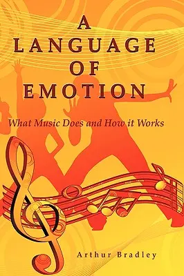 Le langage de l'émotion : Ce que fait la musique et comment elle fonctionne - A Language of Emotion: What Music Does and How it Works