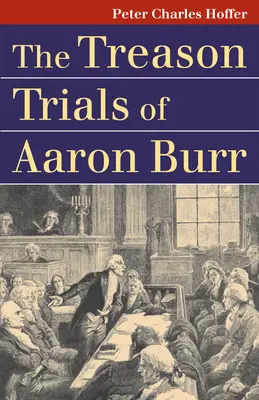 Les procès pour trahison d'Aaron Burr - The Treason Trials of Aaron Burr