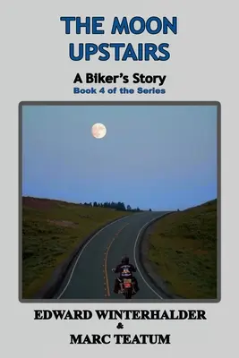 La lune à l'étage : L'histoire d'un motard (Livre 4 de la série) - The Moon Upstairs: A Biker's Story (Book 4 of the Series)