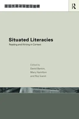 Littératies situées : Théoriser la lecture et l'écriture en contexte - Situated Literacies: Theorising Reading and Writing in Context