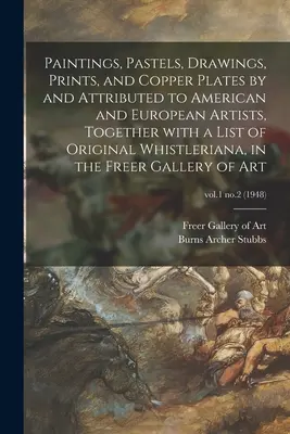 Peintures, pastels, dessins, estampes et plaques de cuivre réalisés par des artistes américains et européens ou attribués à ceux-ci, ainsi qu'une liste d'originaux de Whistleri - Paintings, Pastels, Drawings, Prints, and Copper Plates by and Attributed to American and European Artists, Together With a List of Original Whistleri