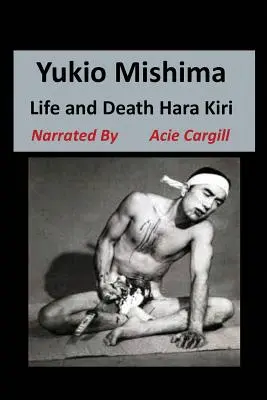 Yukio Mishima : La vie, la mort, Hara Kiri - Yukio Mishima: Life, Death, Hara Kiri