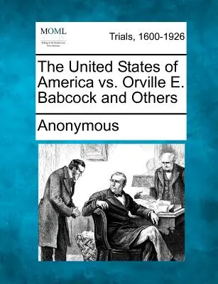 Les États-Unis d'Amérique contre Orville E. Babcock et autres - The United States of America vs. Orville E. Babcock and Others