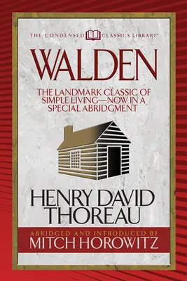 Walden (Condensed Classics) : Le grand classique de la vie simple, maintenant dans un abrégé spécial - Walden (Condensed Classics): The Landmark Classic of Simple Living--Now in a Special Abridgment