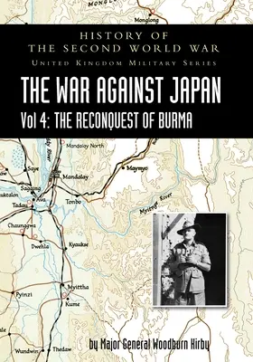 Histoire de la Seconde Guerre mondiale : LA GUERRE CONTRE LE JAPON Vol 4 : LA RECONQUETE DE LA BIRMANIE - History of the Second World War: THE WAR AGAINST JAPAN Vol 4: THE RECONQUEST OF BURMA