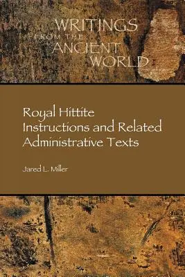 Instructions royales hittites et textes administratifs connexes - Royal Hittite Instructions and Related Administrative Texts