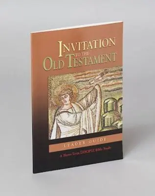 Invitation à l'Ancien Testament : Guide de l'animateur : Une étude biblique à court terme pour les disciples - Invitation to the Old Testament: Leader Guide: A Short-Term Disciple Bible Study