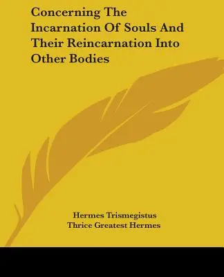 Concernant l'incarnation des âmes et leur réincarnation dans d'autres corps - Concerning The Incarnation Of Souls And Their Reincarnation Into Other Bodies