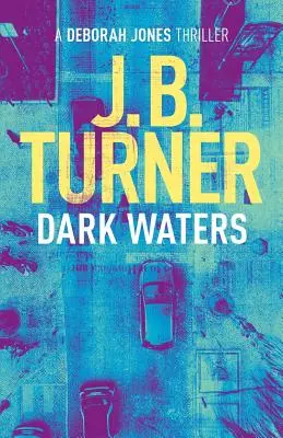 Eaux sombres : Un thriller policier de Deborah Jones - Dark Waters: A Deborah Jones Crime Thriller