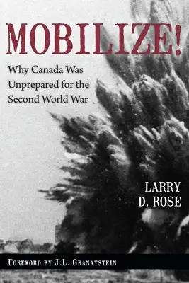 Mobilisons-nous ! Pourquoi le Canada n'était pas préparé à la Seconde Guerre mondiale - Mobilize!: Why Canada Was Unprepared for the Second World War