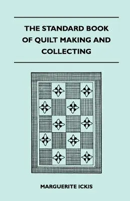 Le livre standard de la fabrication et de la collection de quilts - The Standard Book Of Quilt Making And Collecting