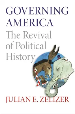 Gouverner l'Amérique : Le renouveau de l'histoire politique - Governing America: The Revival of Political History