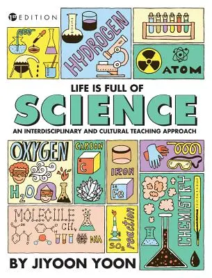 La vie est pleine de science : Une approche pédagogique interdisciplinaire et culturelle - Life is Full of Science: An Interdisciplinary and Cultural Teaching Approach