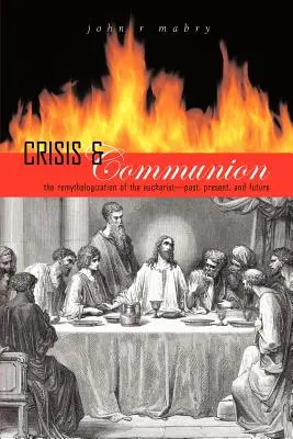 Crise et communion : La remythologisation de l'Eucharistie - Crisis and Communion: The Remythologization of the Eucharist