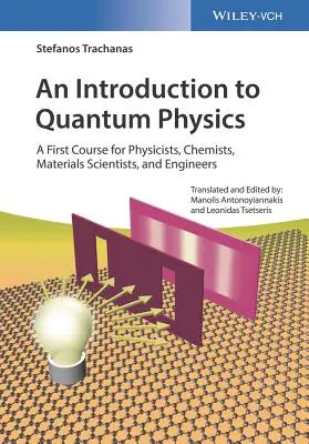 Introduction à la physique quantique : Un premier cours pour les physiciens, les chimistes, les spécialistes des matériaux et les ingénieurs - An Introduction to Quantum Physics: A First Course for Physicists, Chemists, Materials Scientists, and Engineers