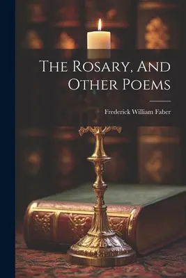 Le Rosaire et autres poèmes - The Rosary, And Other Poems