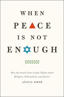 Quand la paix ne suffit pas : comment le camp de la paix israélien réfléchit à la religion, au nationalisme et à la justice - When Peace Is Not Enough: How the Israeli Peace Camp Thinks about Religion, Nationalism, and Justice